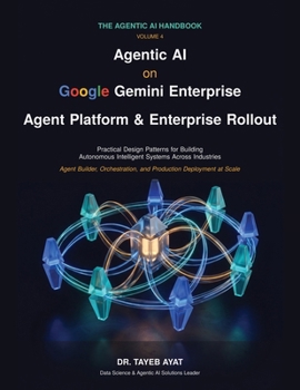 Paperback Agentic AI on Google Gemini Enterprise Agent Platform & Enterprise Rollout: A Comprehensive Hands-On Guide to Agentic AI Frameworks, Multi-Agent Reaso Book
