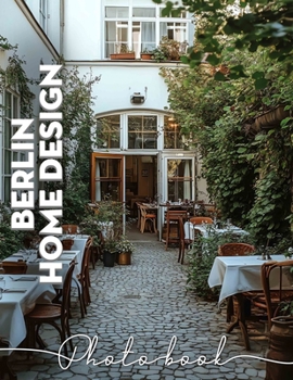 Berlin Home Design Photo Book: Inspiration From 40 Stunning Interiors Showcasing Modern Architecture In Berlin