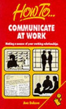 Paperback How to Communicate at Work: Making a Success of Your Working Relationships Book