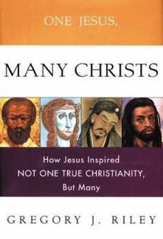 Paperback One Jesus, Many Christs : How Jesus Inspired Not One True Christianity, but Many Book