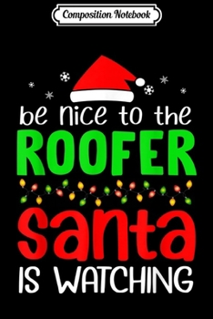 Paperback Composition Notebook: Be Nice to the Roofer Santa is Watching Christmas Journal/Notebook Blank Lined Ruled 6x9 100 Pages Book