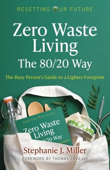 Resetting Our Future: Zero Waste Living, the 80/20 Way: The Busy Person's Guide to a Lighter Footprint