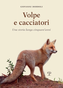 Paperback Volpe E Cacciatori: Una Storia Lunga Cinquant'anni [Italian] Book
