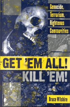 Hardcover Get 'em All! Kill 'Em!: Genocide, Terrorism, Righteous Communities Book