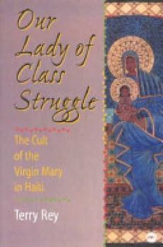 Paperback Our Lady of Class Struggle: The Cult of the Virgin Mary in Haiti Book