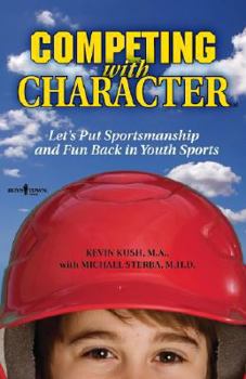 Paperback Competing with Character: Lets Put Sportsmanship and Fun Back in Youth Sports Book