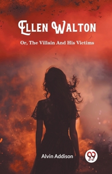 Paperback Ellen Walton Or, The Villain And His Victims Book