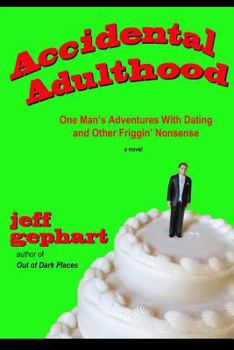 Paperback Accidental Adulthood: One Man's Adventures with Dating and Other Friggin' Nonsense Book