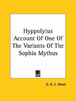 Paperback Hyppolytus Account Of One Of The Variants Of The Sophia Mythus Book