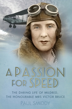 Paperback A Passion for Speed: The Daring Life of Mildred, the Honourable Mrs Victor Bruce Book