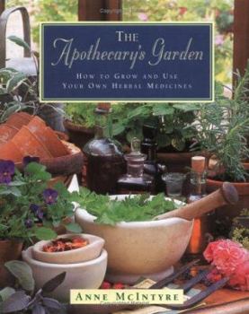 Hardcover The Apothecary's Garden : How to Grow and Use Your Own Herbal Medicines Book