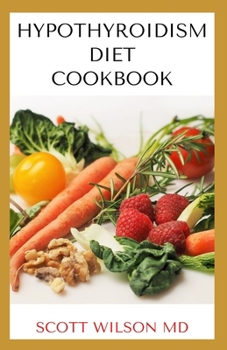 Paperback Hypotyroidsm Diet Cookbook: The Essential Guide To Boost Energy, Lose Weight And Restore Thyroid Book
