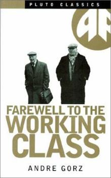 Paperback Farewell to the Working Class: An Essay on Post-Industrial Socialism Book