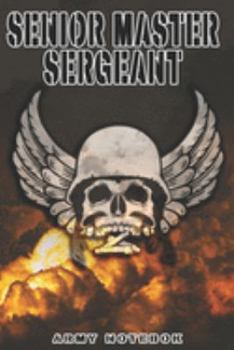 Senior Master Sergeant Army Notebook: This Notebook is specially for a  Senior Master Sergeant. 120 pages with dot lines. Unique Notebook for all ... as a Gift or a on duty diary or on a mission