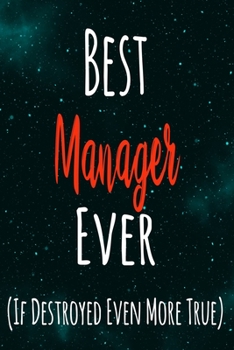 Paperback Best Manager Ever (If Destroyed Even More True): The perfect gift for the professional in your life - Funny 119 page lined journal! Book