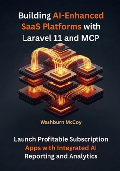 Paperback Building AI-Enhanced SaaS Platforms with Laravel 11 and MCP: Launch Profitable Subscription Apps with Integrated AI Reporting and Analytics Book