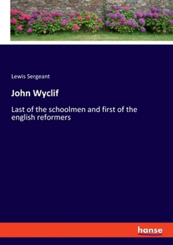 Paperback John Wyclif: Last of the schoolmen and first of the english reformers Book