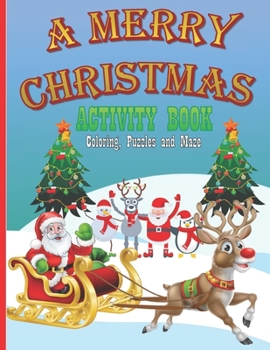 A Merry Christmas Activity Book - Coloring, Puzzles, Maze: A Christmas Activity For Kids