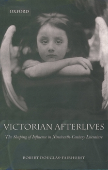 Paperback Victorian Afterlives: The Shaping of Influence in Nineteenth-Century Literature Book