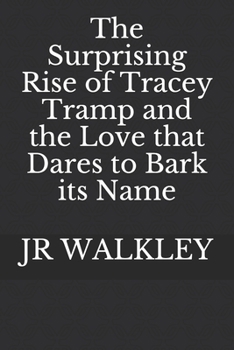 Paperback The Surprising Rise of Tracey Tramp and the Love that Dares to Bark its Name Book