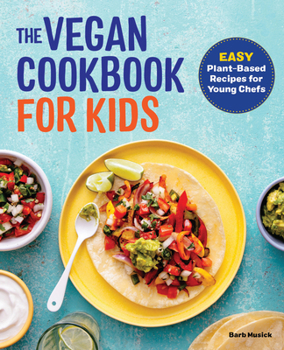 Paperback The Vegan Cookbook for Kids: Easy Plant-Based Recipes for Young Chefs Book