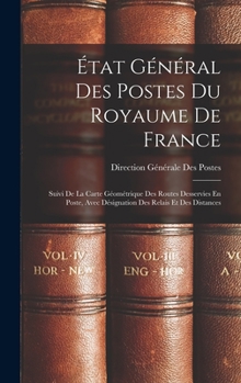 Hardcover État Général Des Postes Du Royaume De France: Suivi De La Carte Géométrique Des Routes Desservies En Poste, Avec Désignation Des Relais Et Des Distanc [French] Book