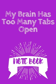 My Brain Has Too Many Tabs Open : Journal - 6x9 120 Pages - Wide Ruled Paper, Blank Lined Diary, Book Gifts for Coworker and Friends (Humor Quotes Notebook)
