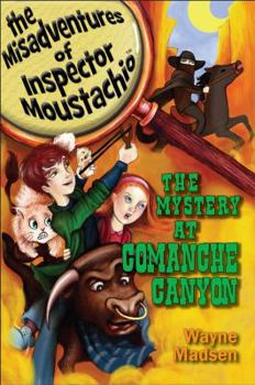Paperback The Mystery at Comanche Canyon - The Misadventures of Inspector Moustachio / Book Two Book