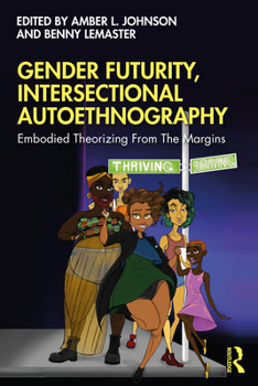 Paperback Gender Futurity, Intersectional Autoethnography: Embodied Theorizing from the Margins Book