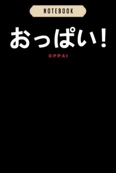 Notebook: Oppai hiragana for anime and manga fans  Notebook|6x9(100 pages)Blank Lined Journal For kids, ramen, anime, manga lovers, student, school, women, girls, boys, men, birthday gifts|Anime gifts