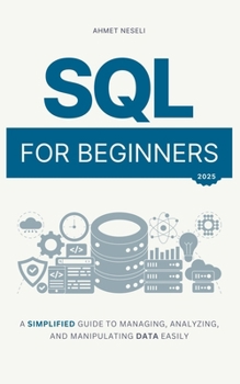 Paperback SQL for Beginners: A Simplified Guide to Managing, Analyzing, and Manipulating Data Easily Book