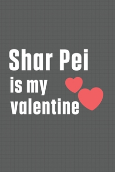 Paperback Shar Pei is my valentine: For Shalaika Dog Fans Book