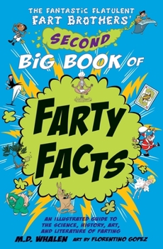 The Fantastic Flatulent Fart Brothers' Second Big Book of Farty Facts : An Illustrated Guide to the Science, History, Art, and Literature of Farting (Humorous Non-Fiction Book for Kids); US Edition - Book  of the Fantastic Flatulent Fart Brothers’ Fun Facts