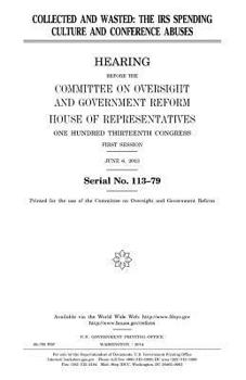 Paperback Collected and wasted: the IRS spending culture and conference abuses Book