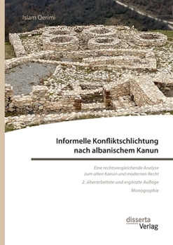Paperback Informelle Konfliktschlichtung nach albanischem Kanun. Eine rechtsvergleichende Analyse zum alten Kanun und modernen Recht: 2. überarbeitete und ergän [German] Book