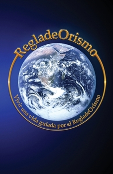 Paperback RegladeOrismo: Vivir una vida guiada por el RegladeOrismo [Spanish] Book