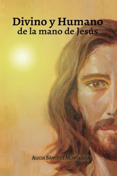 Divino y Humano, de la mano de Jesús (Spanish Edition)