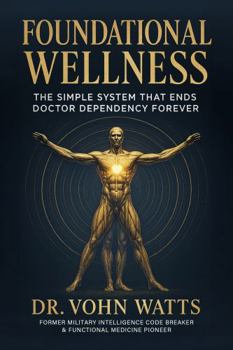 Hardcover Foundational Wellness: The Simple System That Ends Doctor Dependency Forever Book