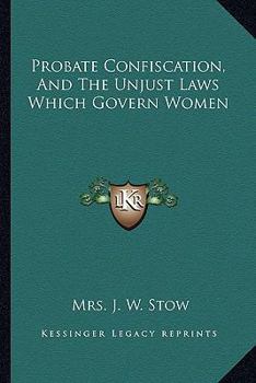 Paperback Probate Confiscation, And The Unjust Laws Which Govern Women Book
