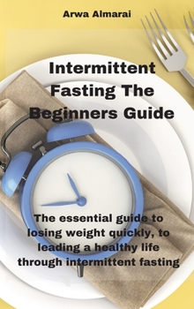 Hardcover Intermittent Fasting The Beginners Guide: The essential guide to losing weight quickly, to leading a healthy life through intermittent fasting Book