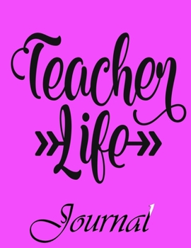 Teacher Life Journal: Ruled Line Paper Teacher Notebook/Teacher Journal or Teacher Appreciation Exercise Book | Notebook Journal Diary Large Print ... Inches) - 100 Pages Soft Cover, Matte Finish