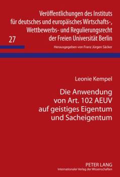 Die Anwendung Von Art. 102 Aeuv Auf Geistiges Eigentum Und Sacheigentum: Die Voraussetzungen Des Kontrahierungszwangs Nach Art. 102 Aeuv Und Der Essen