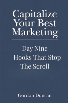 Hooks That Stop the Scroll (Capitalize Your Best Marketing)