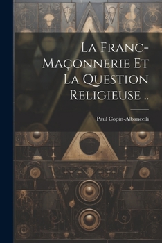 La Franc-Ma�onnerie Et La Question Religieuse ..