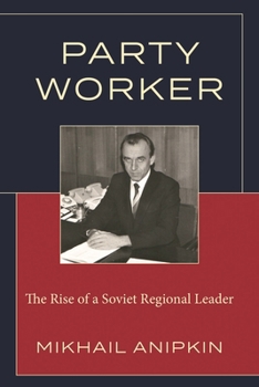 Paperback Party Worker: The Rise of a Soviet Regional Leader Book