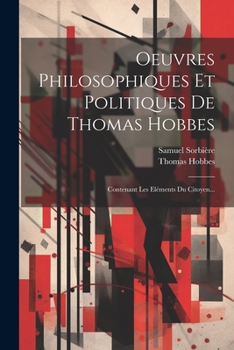 Paperback Oeuvres Philosophiques Et Politiques De Thomas Hobbes: Contenant Les Eléments Du Citoyen... [French] Book