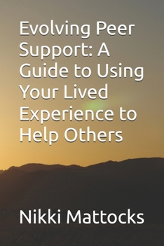 Paperback Evolving Peer Support: A Guide to Using Your Lived Experience to Help Others Book
