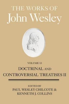 Hardcover The Works of John Wesley, Volume 13: Doctrinal and Controversial Treatises II Book