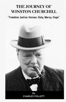 Paperback The Journey of Winston Churchill: "Freedom; Justice; Honour; Duty; Mercy; Hope" Book