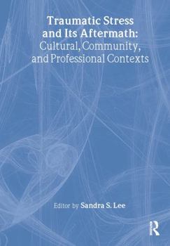 Hardcover Traumatic Stress and Its Aftermath: Cultural, Community, and Professional Contexts Book